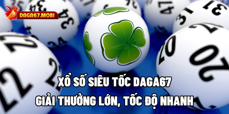 Xổ số siêu tốc DAGA67